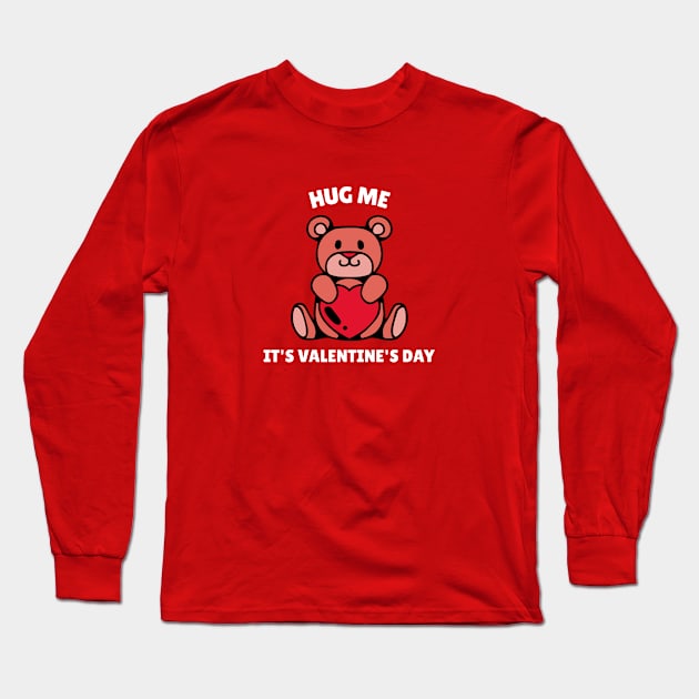 Hug Me, It's Valentine's Day Long Sleeve T-Shirt by ShopTeeverse